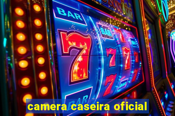 camera caseira oficial